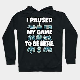 I paused my game to be here Hoodie